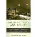 Grasping Truth and Reality: Lesslie Newbigin's Theology of Mission to the Western World