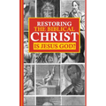 Restoring the Biblical Christ: Is Jesus God?