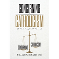 Concerning Catholicism: (A "CathVangelical" Odyssey)