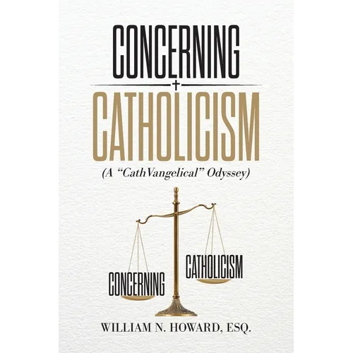 Concerning Catholicism: (A "CathVangelical" Odyssey)
