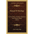 Manual Of Theology: In Two Parts, Christian Doctrine And Church Order (1857)