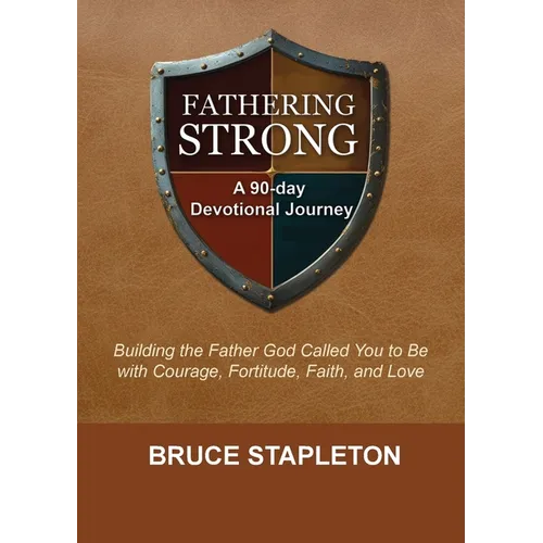 Fathering Strong: A 90-Day Devotional Journey