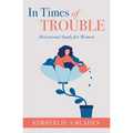 In Times of Trouble: Devotional Study for Women
