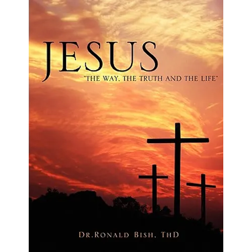 Jesus "The Way, The Truth and The Life"