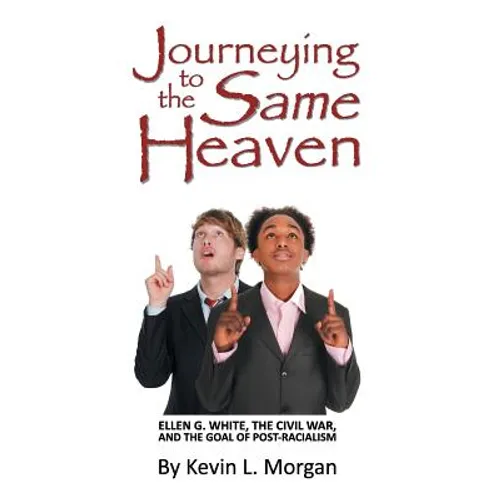 Journeying to the Same Heaven: Ellen G. White, the Civil War, and the Goal of Post-Racialism