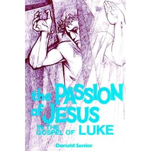 The Passion of Jesus in the Gospel of Luke: Volume 3