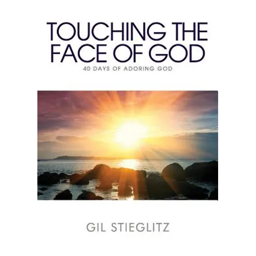 Touching the Face of God: 40 Days of Adoring God
