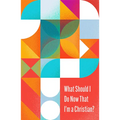 What Should I Do Now That I'm a Christian? (10-Pack)