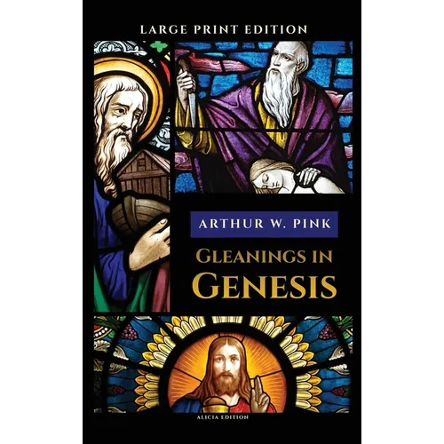 Gleanings in Genesis: Complete and Large Print Edition