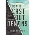 How to Cast Out Demons: Everything You Need to Know about Deliverance