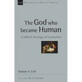 The God Who Became Human: A Biblical Theology of Incarnation Volume 30
