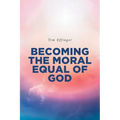 Becoming the Moral Equal of God
