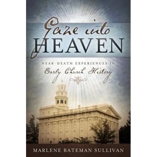 Gaze Into Heaven: Near-Death Experiences in Early Church History