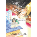 Learning to Live Again: (Through Jesus Christ, My Lord)