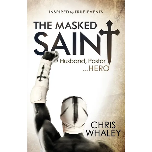The Masked Saint: Husband, Pastor, Hero