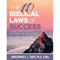 The 10 Biblical Laws of Success: A Pathway to Biblical Prosperity, Divine Purpose, and Lasting Happiness Study Guide