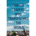 Quaker Leaders Who Transformed the World