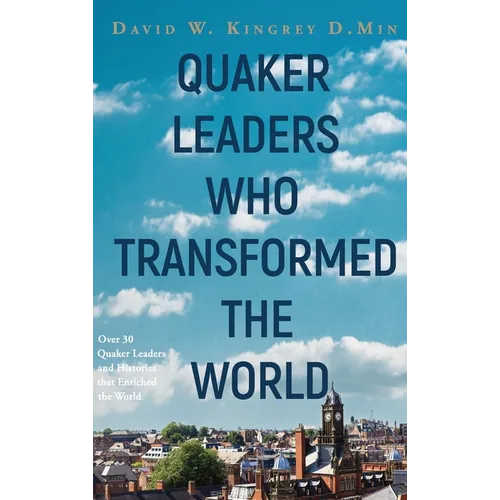 Quaker Leaders Who Transformed the World
