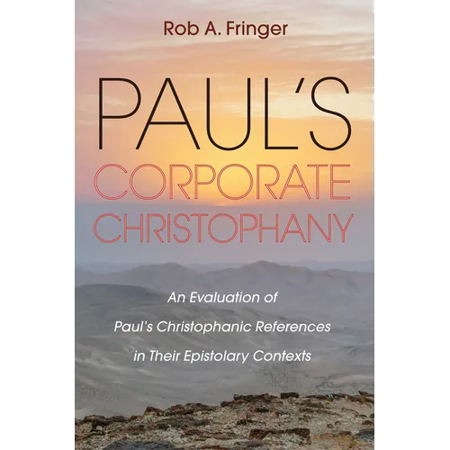Paul's Corporate Christophany: An Evaluation of Paul's Christophanic References in Their Epistolary Contexts