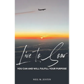 Live to Soar: You Can and Will Fulfill Your Purpose