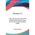 Miranda, V1: A Book Divided Into Three Parts, Entitled Souls, Numbers, Stars, On The Neo-Christian Religion (1860)