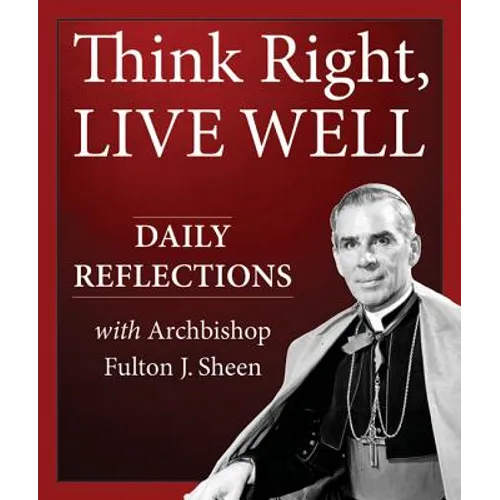Think Right, Live Well: Daily Reflections with Archbishop Fulton J. Sheen