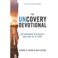 The Uncovery Devotional: Rethinking Recovery One Day at a Time