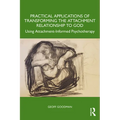 Practical Applications of Transforming the Attachment Relationship to God: Using Attachment-Informed Psychotherapy