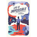Life Is Impossible: And That's Good News