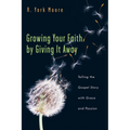 Growing Your Faith by Giving It Away: Telling the Gospel Story with Grace and Passion