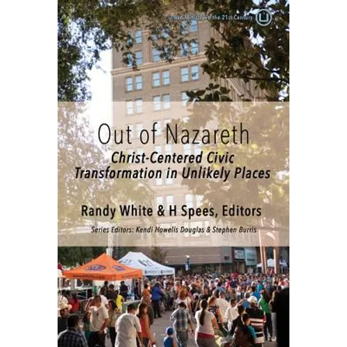 Out of Nazareth: Christ-Centered Civic Transformation In Unlikely Places