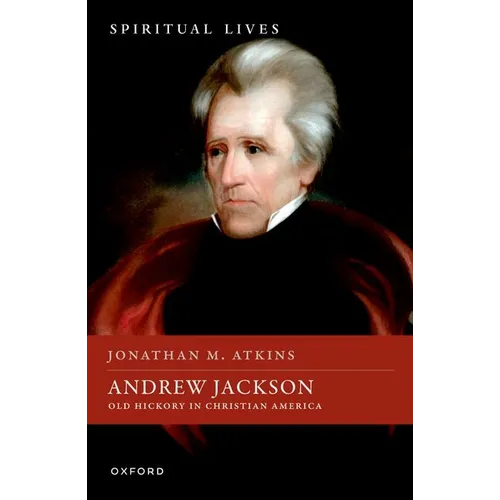 Andrew Jackson: Old Hickory in Christian America