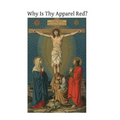 Why Is Thy Apparel Red?: Or the Glories of the Precious Blood