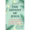 The Advent of Jesus: A Devotional Celebrating the Coming Savior