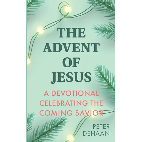 The Advent of Jesus: A Devotional Celebrating the Coming Savior