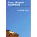 Toward a Prophetic Youth Ministry: Theory and PRAXIS in Urban Context