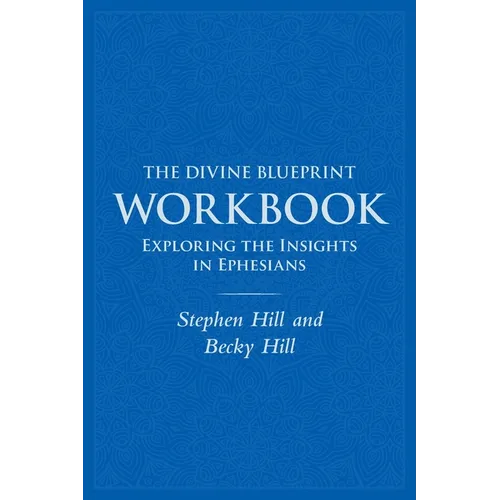 The Divine Blueprint Workbook: Exploring Insights In Ephesians