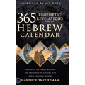 365 Prophetic Revelations from the Hebrew Calendar: Experience the Power, Blessing, and Abundance of Aligning with God's Times and Seasons