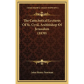 The Catechetical Lectures Of St. Cyril, Archbishop Of Jerusalem (1839)