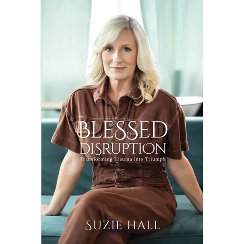 Blessed Disruption: Transforming Trauma into Triumph