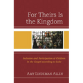 For Theirs Is the Kingdom: Inclusion and Participation of Children in the Gospel According to Luke