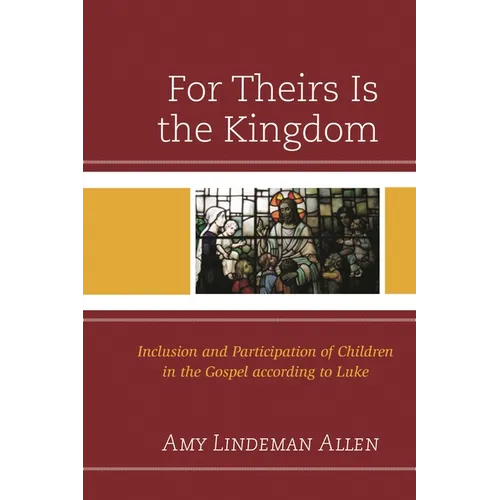 For Theirs Is the Kingdom: Inclusion and Participation of Children in the Gospel According to Luke