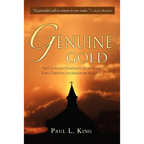 Genuine Gold: The Cautiously Charismatic Story of the Early Christian and Missionary Alliance