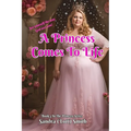 A Princess Comes To Life: Book 3 of the Princess Series