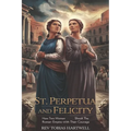 St. Perpetua and Felicity: How Two Women Shook the Roman Empire with Their Courage