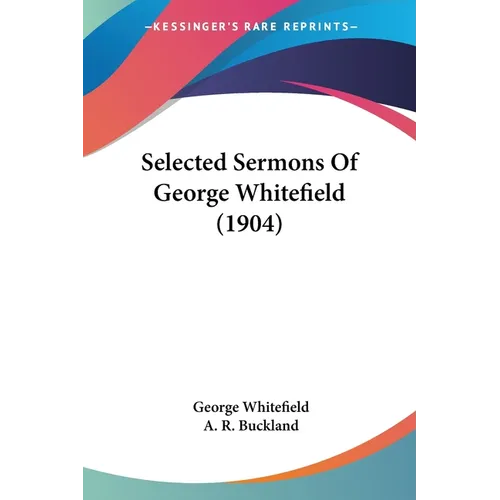 Selected Sermons Of George Whitefield (1904)