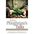 John Ploughman's Talks: Everyday Advice Based on Biblical Truth