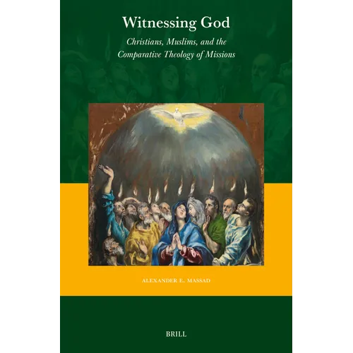 Witnessing God: Christians, Muslims, and the Comparative Theology of Missions