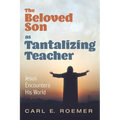 The Beloved Son as Tantalizing Teacher: Jesus Encounters His World