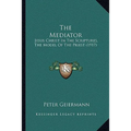 The Mediator: Jesus Christ In The Scriptures, The Model Of The Priest (1917)